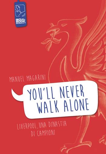 «You'll never walk alone». Liverpool, una dinastia di campioni - Manuel Magarini - Libro Goalbook Edizioni 2014, Sport e cultura | Libraccio.it