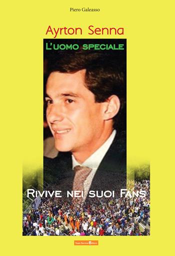 Ayrton Senna l'uomo speciale rivive nei suoi fans - Piero Galeasso - Libro Team Service Editore 2014 | Libraccio.it