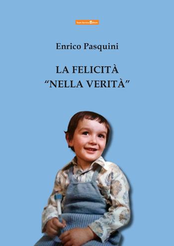 La felicità «nella verità» - Enrico Pasquini - Libro Team Service Editore 2015 | Libraccio.it