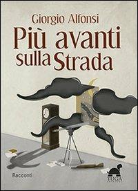 Più avanti sulla strada - Giorgio Alfonsi - Libro Tuga Edizioni 2013, Cinquetorri | Libraccio.it