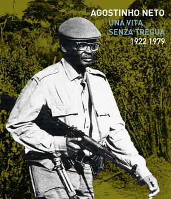 Agostinho Neto. Una vita senza tregua (1922/1979)  - Libro Tuga Edizioni 2015 | Libraccio.it