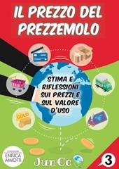 Juneco. Per la Scuola primaria. Con gadget. Vol. 3: prezzo del prezzemolo. Stima e riflessioni sui prezzi e sul valore d'uso, Il.