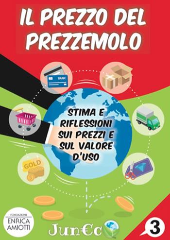 Juneco. Per la Scuola primaria. Con gadget. Vol. 3: prezzo del prezzemolo. Stima e riflessioni sui prezzi e sul valore d'uso, Il.  - Libro I Quaderni della Fond. Amiotti 2017 | Libraccio.it