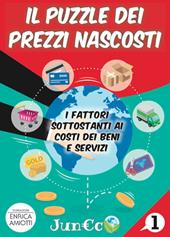 Juneco. Per la Scuola primaria. Con gadget. Vol. 1: puzzle dei prezzi nascosti. I fattori sottostanti ai costi dei beni e servizi, Il.