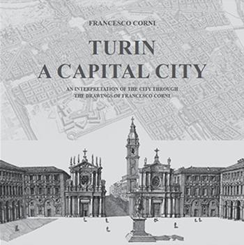 Turin. A capital city. An interpretation of the city through the drawings of Francesco Corni - Francesco Corni - Libro Ink Line 2021 | Libraccio.it