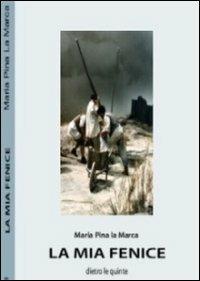 La mia Fenice. Dietro le quinte - Maria Pina La Marca - Libro Medianaonis 2013, Narrativa | Libraccio.it