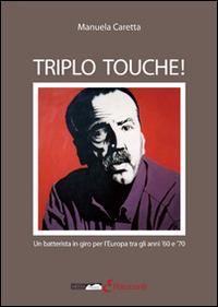 Triplo touche! Un batterista in giro l'Europa tra gli anni '60 e '70 - Manuela Caretta - Libro Medianaonis 2014, Racconti | Libraccio.it