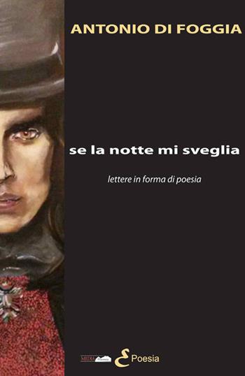 Se la notte mi sveglia. Lettere in forma di poesia - Antonio Di Foggia - Libro Medianaonis 2015, Poesia | Libraccio.it