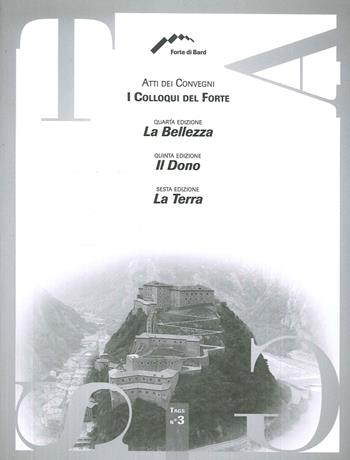 I Colloqui del Forte. Atti dei Convegni. La belleza. Il dono. La terra  - Libro Forte di Bard 2016 | Libraccio.it