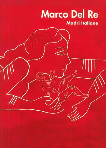 Marco Del Re. Madri italiane  - Libro Forte di Bard 2016 | Libraccio.it