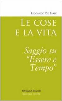 Le cose e la vita. Saggio su essere e tempo - Riccardo De Biase - Libro Marchese Editore 2013 | Libraccio.it