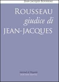 Rousseau giudice di Jean-Jacques - Jean-Jacques Rousseau - Libro Marchese Editore 2014 | Libraccio.it