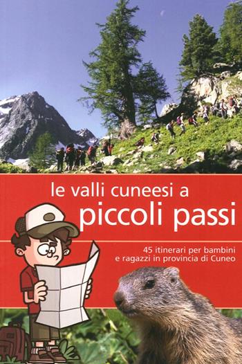Valli cunesi a piccoli passi. 45 itinerari per bambini e ragazzi in provincia di Cuneo  - Libro Più Eventi 2014 | Libraccio.it