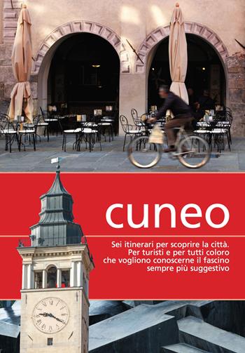 Cuneo. Sei itinerari per scoprire la città  - Libro Più Eventi 2015 | Libraccio.it