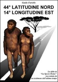 44° latitudine nord 14° longitudine est. La «Sfida» de «La specie Homo» raccontata da un testimone dell'ultimo tempo - Guido Fariello - Libro ISEAF 2014 | Libraccio.it