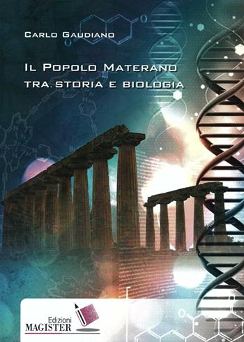 Il popolo materano tra storia e biologia - Carlo Gaudiano - Libro Edizioni Magister 2014 | Libraccio.it