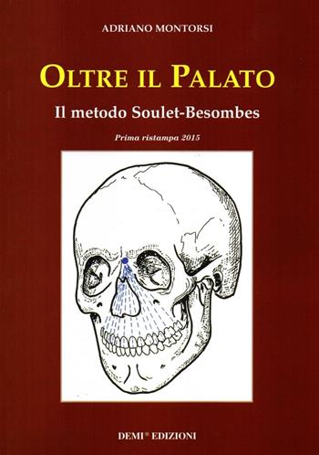 Oltre il palato. Il metodo Soulet-Besombes - Adriano Montorsi - Libro DEMI 2015 | Libraccio.it