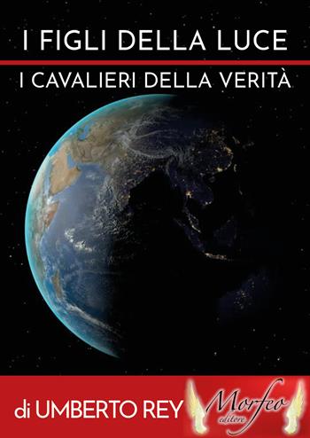 I figli della Luce. I cavalieri della verità - Umberto Rey - Libro Sogna Italia Editore 2020 | Libraccio.it
