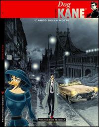 Dog Kane. Vol. 1: L'arco della notte. - Francesco Gaggia - Libro Gaggia Francesco 2015 | Libraccio.it