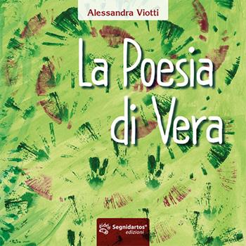 La poesia di Vera - Alessandra Viotti - Libro Segnidartos Edizioni 2016 | Libraccio.it