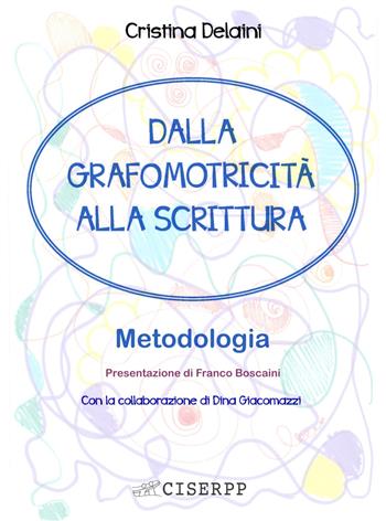 Dalla grafomotricità alla scrittura. Metodologia - Cristina Delaini, Dina Giacomazzi - Libro CISERPP 2018 | Libraccio.it