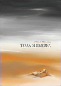 Terra di nessuna - Carlo Molina - Libro Molina Carlo 2013 | Libraccio.it