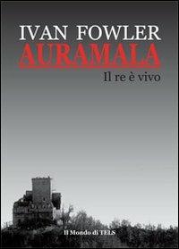 Auramala. Il re è vivo - Ivan Fowler - Libro Il Mondo di Tels 2013 | Libraccio.it