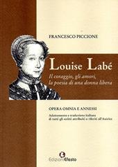 Louise Labé. Il coraggio, gli amori, la poesia di una donna libera