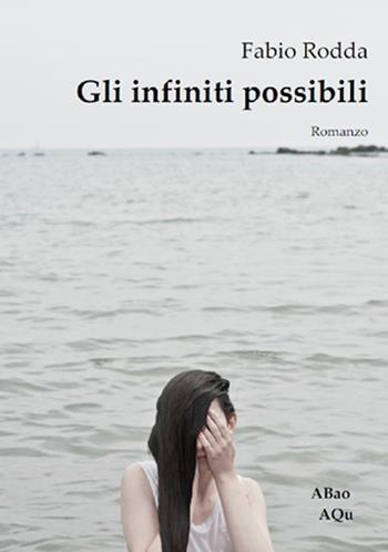 Gli infiniti possibili - Fabio Rodda - Libro Abao Aqu 2013, Semi | Libraccio.it