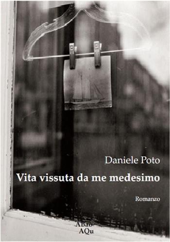 Vita vissuta da me medesimo - Daniele Poto - Libro Abao Aqu 2013, Semi | Libraccio.it