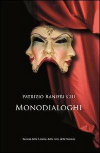 Monodialoghi - Patrizio Ranieri Ciu - Libro Società delle Lettere 2013 | Libraccio.it