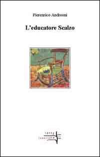 L' educatore scalzo - Pierenrico Andreoni - Libro Volta la Carta 2014, Terre di frontiera | Libraccio.it