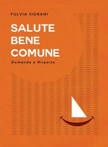 Salute bene comune. Domande e risposte - Fulvia Signani - Libro Volta la Carta 2015, Stampa universitaria estense | Libraccio.it