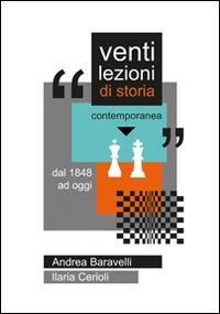 Venti lezioni di storia contemporanea. Dal 1848 ad oggi - Andrea Baravelli, Ilaria Cerioli - Libro Volta la Carta 2014, Stampa universitaria estense | Libraccio.it