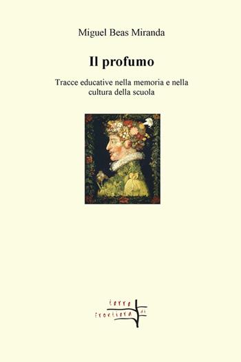 Il profumo. Tracce educative nella memoria e nella cultura della scuola - Miguel Beas Miranda - Libro Volta la Carta 2014, Terre di frontiera | Libraccio.it