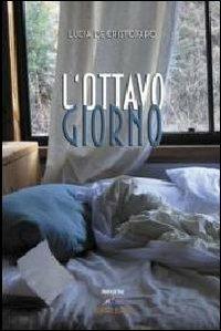 L'ottavo giorno - Lucia De Cristofaro - Libro Albatros (Scafati) 2019 | Libraccio.it