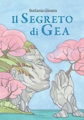 Il segreto di Gea - Stefania Gionta - Libro Ali Ribelli Edizioni 2017 | Libraccio.it