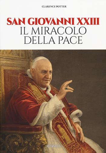 San Giovanni XXIII. Il miracolo della pace - Clarence Potter - Libro Kenness Publishing 2014 | Libraccio.it