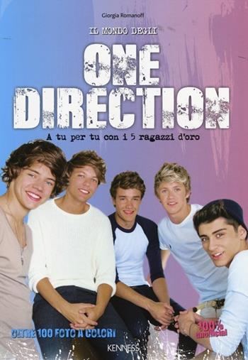 Il mondo degli One Direction. A tu per tu con i 5 ragazzi d'oro. 100% unofficial - Giorgia Romanoff - Libro Kenness Publishing 2014 | Libraccio.it
