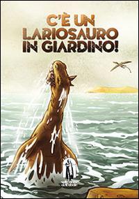 C'è un lariosauro in giardino! - Dino Ticli - Libro Teka Edizioni 2014, Sulle orme dell'abate | Libraccio.it