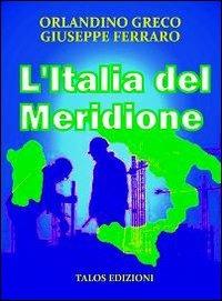 L'Italia del meridione. Fuori questione - Orlandino Greco, Giuseppe Ferraro - Libro Talos Edizioni 2013, Polis | Libraccio.it