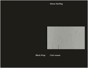 Black drop. Ciné-roman. Ediz. illustrata - Simon Starling - Libro Humboldt Books 2013, Artists book | Libraccio.it