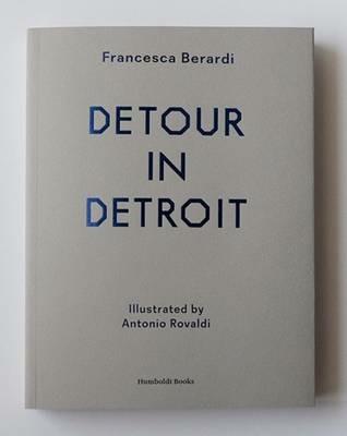 Detour in Detroit - Francesca Berardi - Libro Humboldt Books 2015 | Libraccio.it