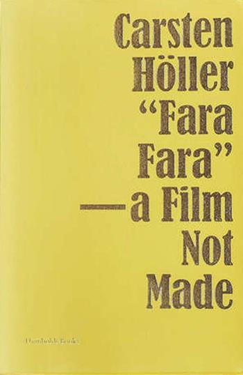 «Fara fara» - a film not made. Ediz. inglese e francese - Höller Carsten, Elin Unnes - Libro Humboldt Books 2015 | Libraccio.it