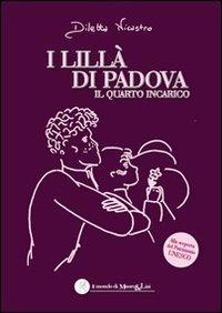 I lillà di Padova. Il quarto incarico - Diletta Nicastro - Libro Il Mondo di Mauro & Lisi 2013, Il mondo di Mauro & Lisi | Libraccio.it