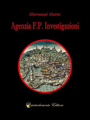 Agenzia F.P. Investigazioni. La prima indagine di Gibì Parodi - Giovanni Gatto - Libro Quintoelemento Editore 2013, Arco rosso | Libraccio.it