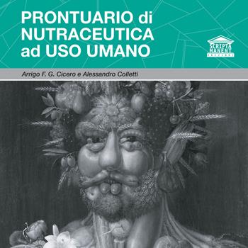 Prontuario di nutraceutica ad uso umano - Arrigo F. G. Cicero, Alessandro Colletti - Libro Edizioni Scripta Manent (Milano) 2021 | Libraccio.it