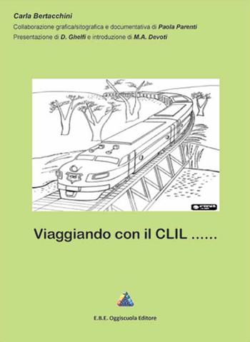 Viaggiando con il Clil - Carla Bertacchini - Libro EBE-Oggiscuola Editore 2015 | Libraccio.it