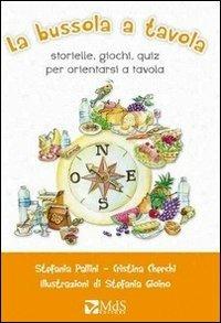 La bussola a tavola. Storielle, giochi, quiz per orientarsi a tavola - Susanna Pallini, Cristina Cherchi, Stefania Gioino - Libro MdS Editore 2013, I cuccioli | Libraccio.it