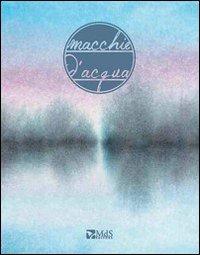 Macchie d'acqua  - Libro MdS Editore 2013 | Libraccio.it